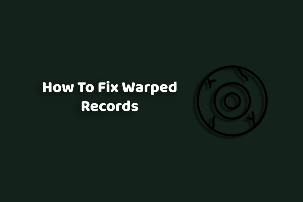 How to Fix Warped Records